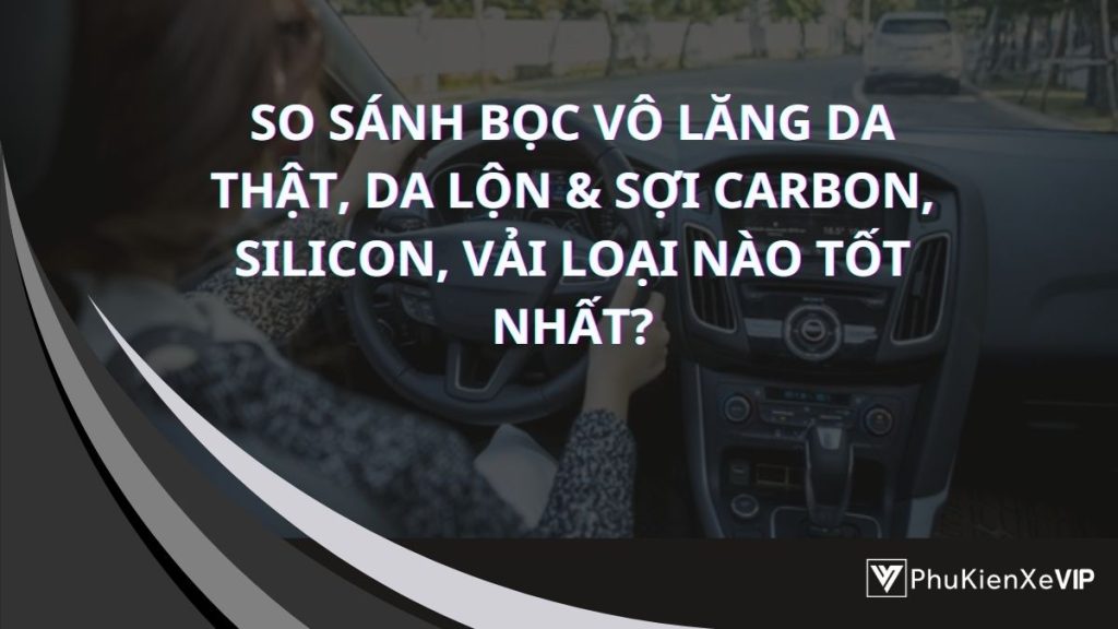 Nên chọn bọc vô lăng loại nào cho tốt nhất