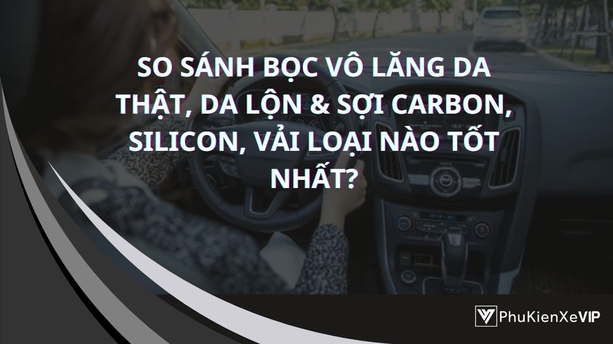 Nên chọn bọc vô lăng loại nào cho tốt nhất
