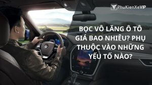Bọc vô lăng ô tô giá bao nhiêu? Phụ thuộc vào những yếu tố nào?