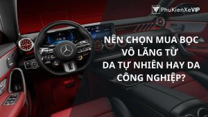Nên chọn mua bọc vô lăng từ da tự nhiên hay da công nghiệp?