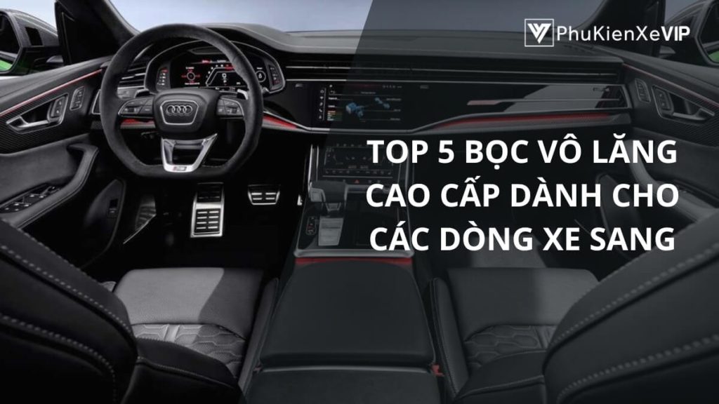 Top 5 bọc vô lăng cao cấp dành cho các dòng xe sang