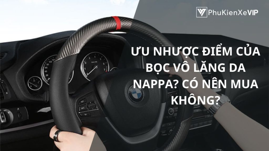 Ưu nhược điểm của bọc vô lăng da Nappa? Có nên mua không?