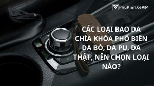 Các loại bao da chìa khóa phổ biến: Da bò, da PU, da thật, nên chọn loại nào?