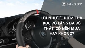 Ưu nhược điểm của bọc vô lăng da bò thật, có nên mua hay không?