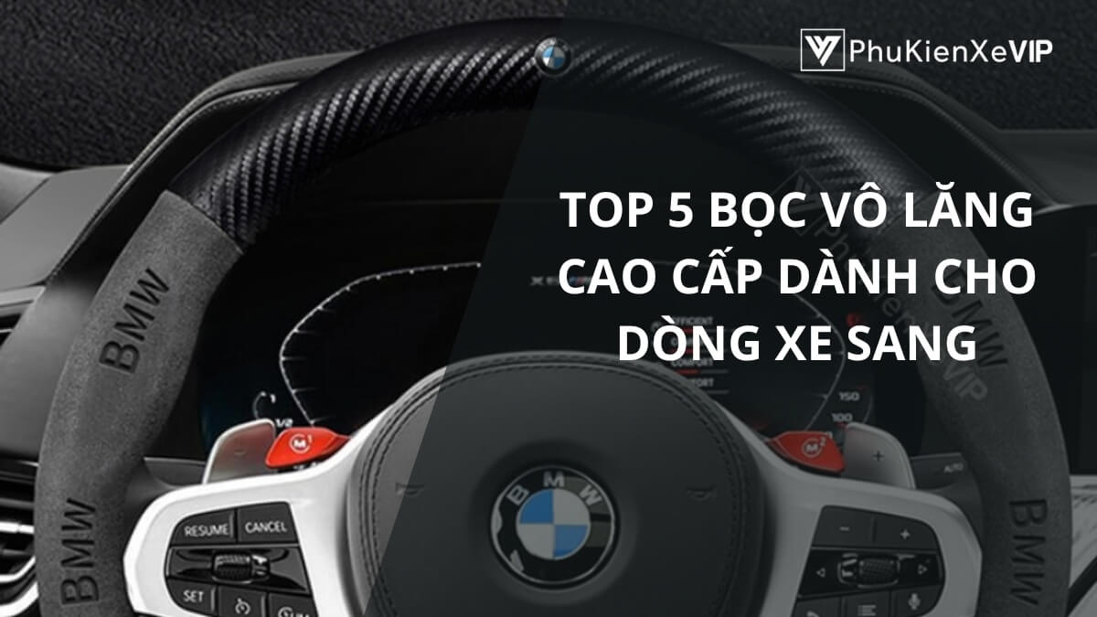 Top 5 bọc vô lăng cao cấp dành cho dòng xe sang