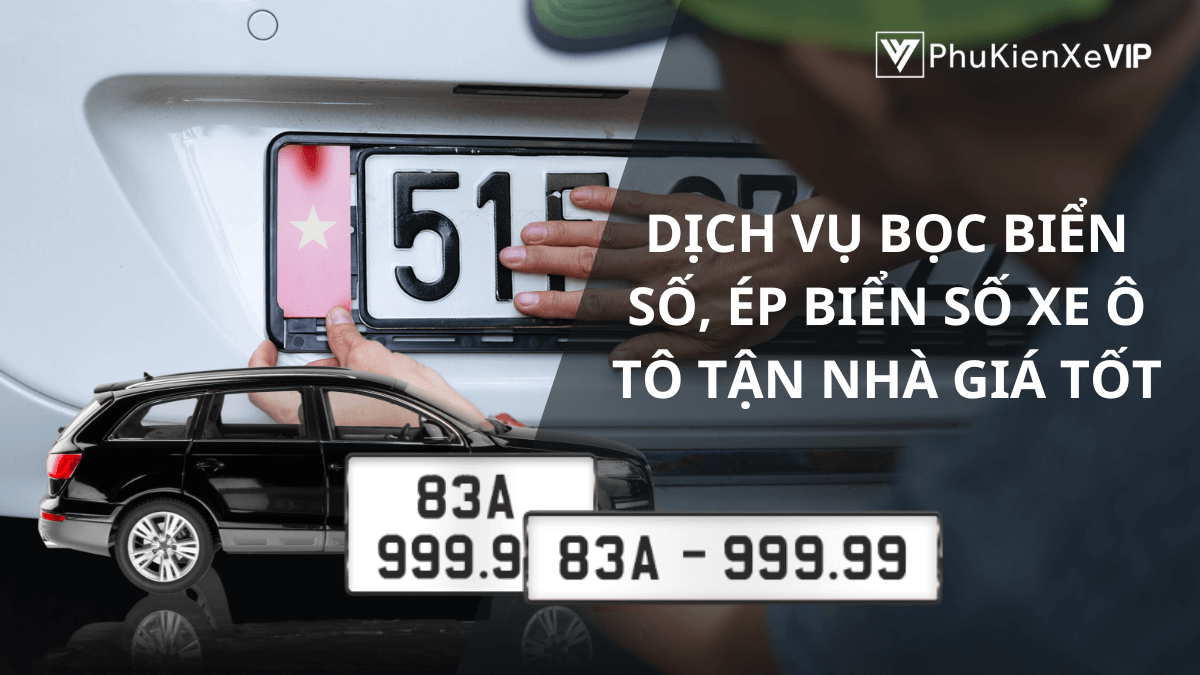 Dịch vụ bọc biển số, ép biển số xe ô tô tận nhà giá tốt
