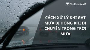 Cách xử lý khi gạt mưa bị hỏng khi di chuyển trong trời mưa