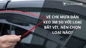 Vè che mưa dán keo 3M so với loại bắt vít, nên chọn loại nào?