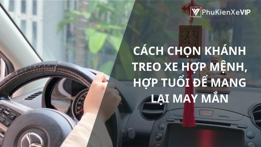 Cách chọn khánh treo xe hợp mệnh hợp tuổi để mang lại may mắn
