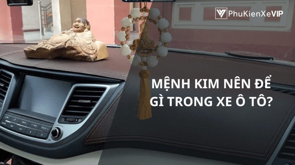 Mệnh Kim nên để gì trong xe ô tô?