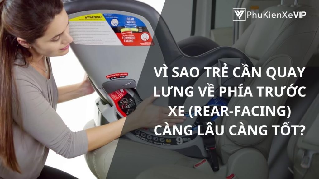 Vì sao trẻ cần quay lưng về phía trước xe (rear-facing) càng lâu càng tốt?