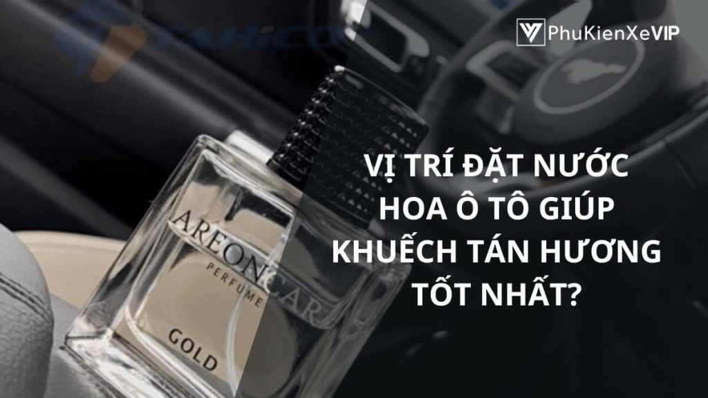 Vị trí đặt nước hoa ô tô giúp khuyếch tán hơnf