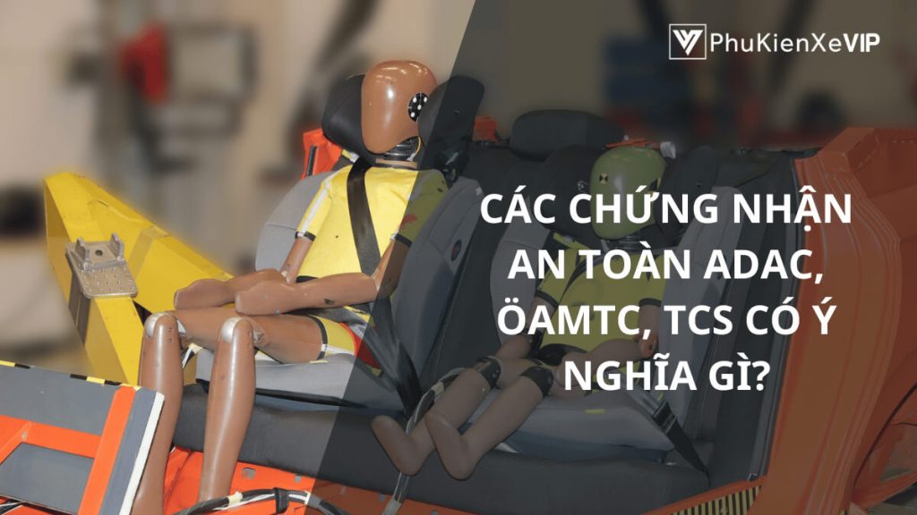 Các chứng nhận an toàn ADAC, ÖAMTC, TCS có ý nghĩa gì?