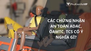 Các chứng nhận an toàn ADAC, ÖAMTC, TCS có ý nghĩa gì?