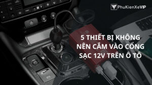 5 Thiết bị không nên cắm vào cổng sạc 12V trên ô tô
