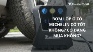 Bơm lốp ô tô Michelin có tốt không? Có đáng mua không?