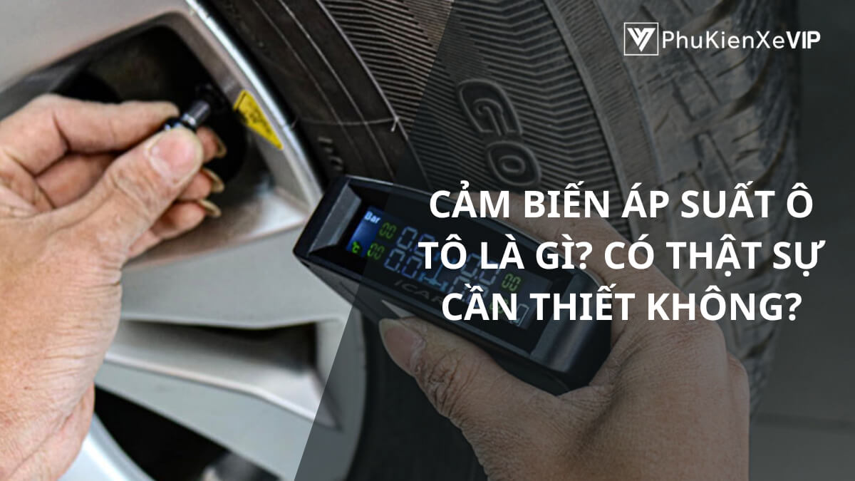 Cảm biến áp suất ô tô là gì? Có thật sự cần thiết không?