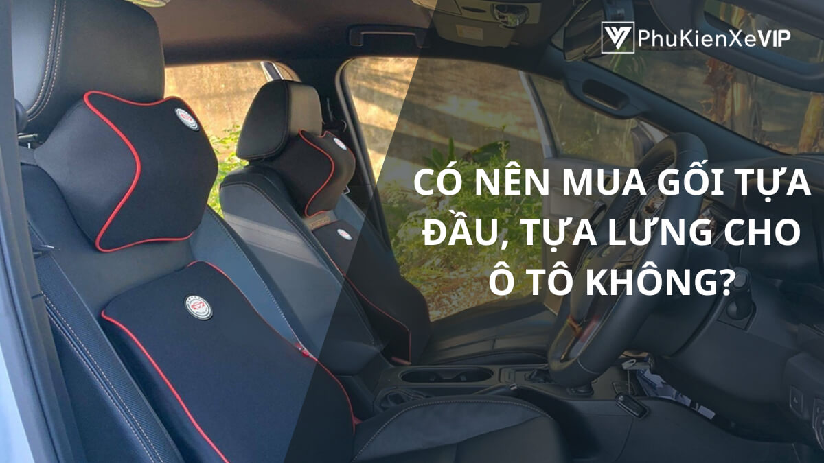 Có nên mua gối tựa đầu, tựa lưng cho ô tô không?