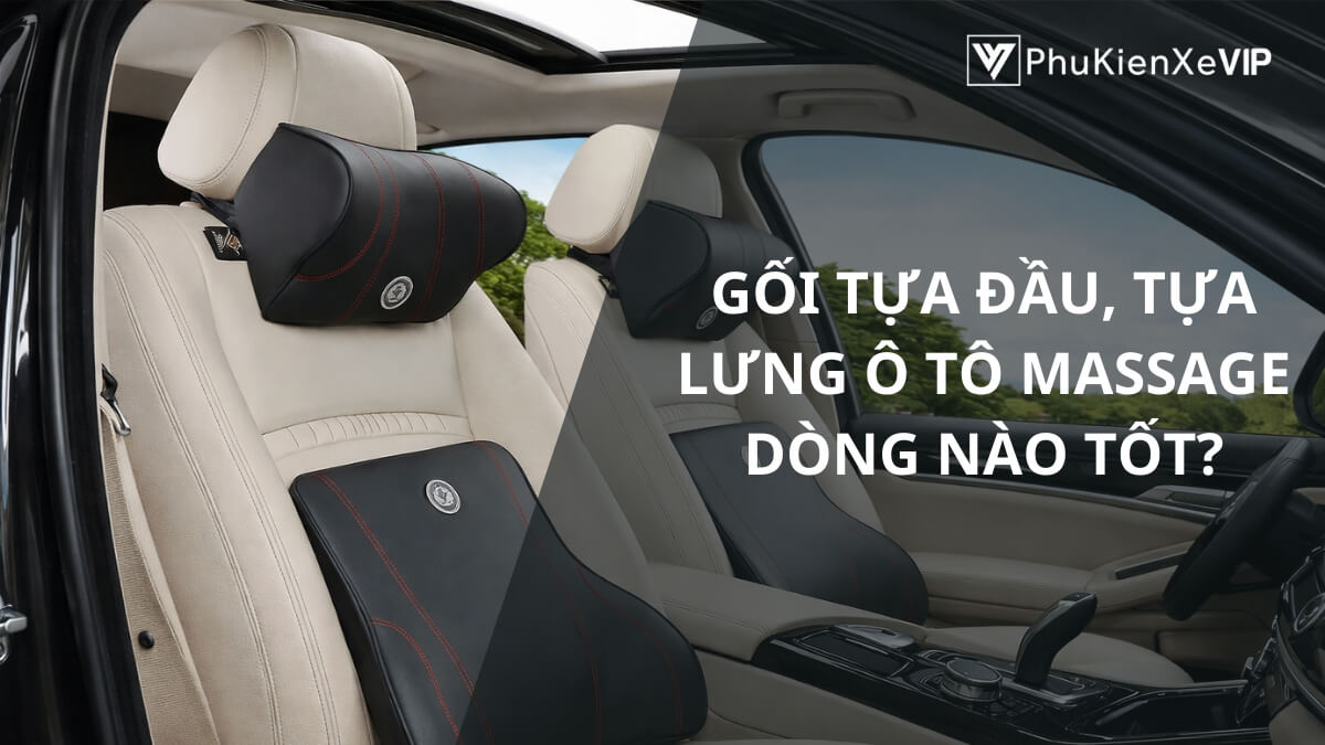 Gối tựa đầu, tựa lưng ô tô massage dòng nào tốt?