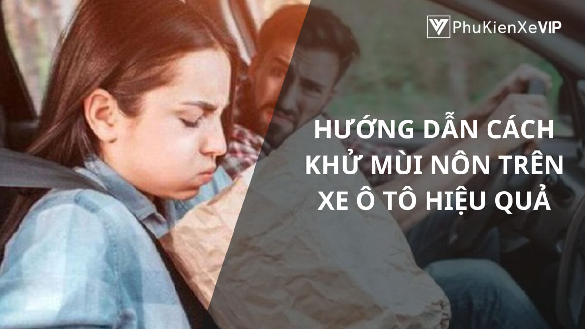 Hướng dẫn cách khử mùi nôn trên xe ô tô hiệu quả