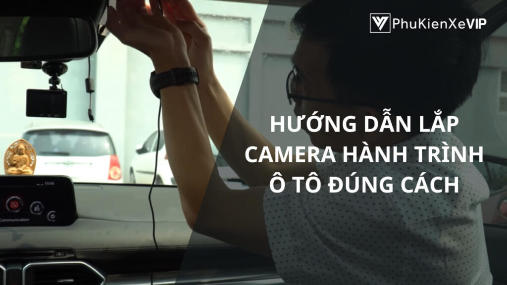 Hướng dẫn lắp camera hành trình ô tô đúng cách