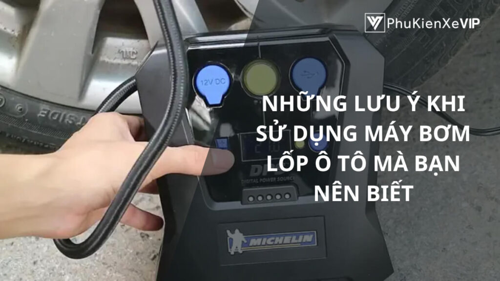 Những lưu ý khi sử dụng máy bơm lốp ô tô mà bạn nên biết