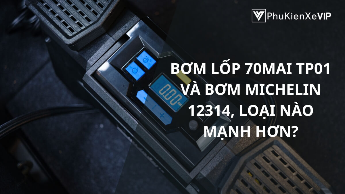 So sánh bơm lốp 70mai TP01 và bơm Michelin 12314, loại nào mạnh hơn?