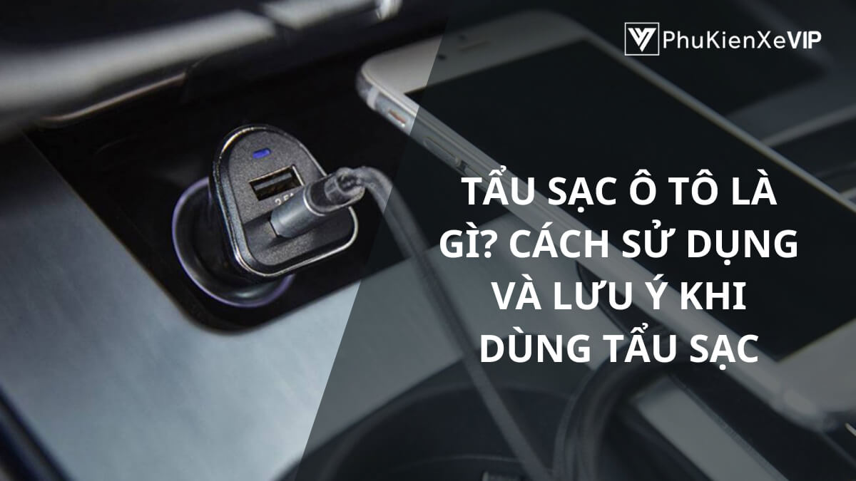 Tẩu sạc ô tô có cần thiết không? Có ảnh hưởng đến bình ắc quy không?
