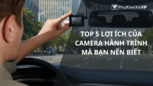 Top 5 lợi ích của camera hành trình mà bạn nên biết