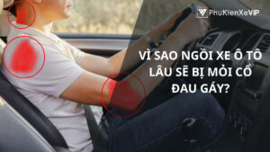 Vì sao ngồi xe ô tô lâu sẽ bị mỏi cổ đau gáy?