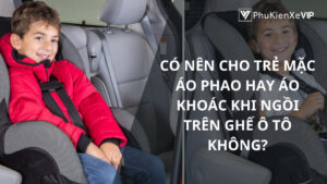Có nên cho trẻ mặc áo phao hay áo khoác khi ngồi trên ghế ô tô không?