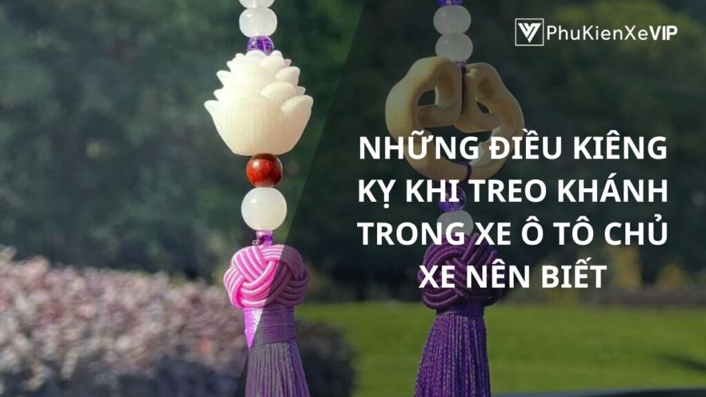 Những điều kiêng kỵ khi treo khánh trong xe ô tô chủ xe nên biết