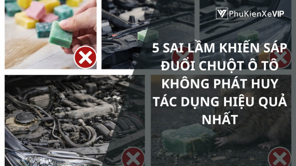 5 sai lầm khiến sáp đuổi chuột ô tô không phát huy tác dụng hiệu quả nhất